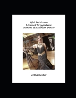 Life's Best Lessons I Learned Through Dance: Memoire of a Ballroom Dancer B08CJPKTHB Book Cover