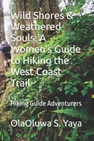 Wild Shores & Weathered Souls: A Women’s Guide to Hiking the West Coast Trail: Hiking Guide Adventurers B0FHFT7WNJ Book Cover