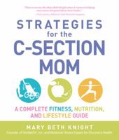 Strategies for the C-Section Mom: A Complete Fitness, Nutrition, and Lifestyle Guide 1440502021 Book Cover