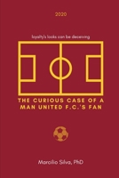 The Curious Case of a Man United F.C.’s Fan: loyalty’s looks can be deceiving B089M423B4 Book Cover