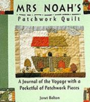 Mrs. Noah's Patchwork Quilt : A Journal of the Voyage With a Pocketful of Patchwork Pieces 1857070836 Book Cover