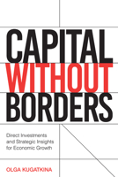 Capital Without Borders: Direct Investments and Strategic Insights for Economic Growth 1637428545 Book Cover