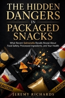 THE HIDDEN DANGERS IN PACKAGED SNACKS: What Recent Salmonella Recalls Reveal About Food Safety, Processed Ingredients, and Your Health B0H1PNHYFJ Book Cover
