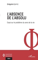 Absence de l'absolu: Essai sur le problème du sens de la vie (Ouverture Philosophique) (French Edition) 2343234299 Book Cover
