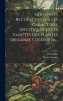 Nouvelles Recherches Sur Les Caractères Spécifiques Et Les Variétés Des Plantes Du Genre Cucurbita... 1022364545 Book Cover