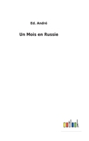 Un mois en Russie: notes de voyage d'un membre du jury à l'exposition internationale d'horticulture de Saint-Pétersbourg 1167603516 Book Cover