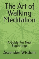 The Art of Walking Meditation: A Guide For New Beginnings B0FJG77LPV Book Cover