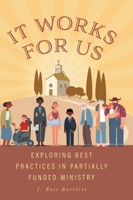 It Works for Us: Exploring Best Practices in Partially Funded Ministry 1038308844 Book Cover