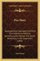 Das Meer: Geographische, Naturgeschichtliche Und Volkswirtschaftliche Darstellung Des Meeres Und Seiner Bedeutung In Der Gegenwart (1906) 1160369704 Book Cover