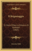 Il Brigantaggio: O L'Italia D'Opo La Dittatura Di Garibaldi (1865) 1161202099 Book Cover