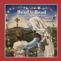 Bead by Bead: The Sorrowful Mysteries of the Rosary for Children 1734567007 Book Cover