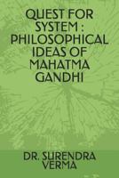 QUEST FOR SYSTEM : PHILOSOPHICAL IDEAS OF MAHATMA GANDHI 1719819580 Book Cover