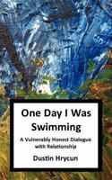 One Day I Was Swimming: A Vulnerably Honest Dialogue with Relationship 1463633726 Book Cover