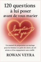 120 questions à lui poser avant de vous marier: Un manuel de préparation au mariage pour les femmes en quête de clarté, de relations et d'un engagement sans conflit (French Edition) B0FP2Y4P3M Book Cover