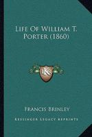 Life of William T. Porter 1104780801 Book Cover