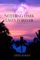 Nothing Dark Lasts Forever 1500716871 Book Cover