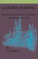 Garden-making: Suggestions for the utilizing of home grounds 1016463502 Book Cover