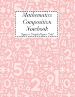 Mathematics Composition Notebook: Square Graph Paper Math Squared Note Book Grid Paper Notebook 170822050X Book Cover