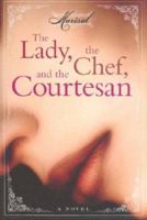 The Lady, the Chef, and the Courtesan 006053043X Book Cover