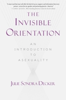 The Invisible Orientation: An Introduction to Asexuality 1634502434 Book Cover