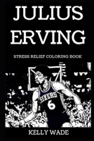 Julius Erving Stress Relief Coloring Book (Julius Erving Stress Relief Coloring Books) 1686391838 Book Cover