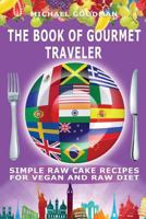 Simple Cake Recipes for Vegan and Raw Diet: The Book of Gourmet Traveler 1540434451 Book Cover