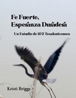 Fe Fuerte, Esperanza Duradera: Un Estudio de 1&2 Tesalonicenses B0986FQK5D Book Cover