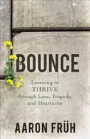 Bounce: Learning to Thrive through Loss, Tragedy, and Heartache 0801075157 Book Cover