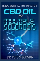 Basic Guide to the Effective CBD Oil for Multiple Sclerosis: A complete guide on the healing power of CBD Oil and how it cures Multiple Sclerosis 1690809841 Book Cover