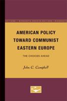 American Policy Toward Communist Eastern Europe: The Choices Ahead 081665719X Book Cover