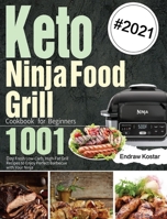 Keto Ninja Foodi Grill Cookbook for Beginners: 1001-Day Fresh Low-Carb, High-Fat Grill Recipes to Enjoy Perfect Barbecue with Your Ninja 1639351027 Book Cover