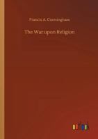 The War Upon Religion 3734037107 Book Cover