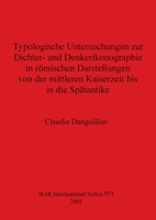 Typologische Untersuchungen zur Dichter- und Denkerikonographie in romischen Darstellungen von der mittleren Kaiserzeit bis in die Spatantike 1841711861 Book Cover
