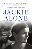 Jackie Alone: From Camelot to Jackie O: Grief, Courage, and Survival 1250424429 Book Cover