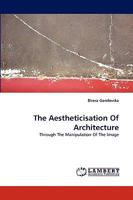 The Aestheticisation Of Architecture 3838349369 Book Cover