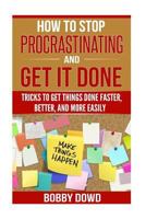 How To Stop Procrastinating And Get It Done: Tricks to Get Things Done Faster, Better, and More Easily 1719034095 Book Cover