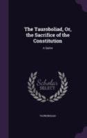 The Tauroboliad, Or, the Sacrifice of the Constitution: A Satire 1241041261 Book Cover