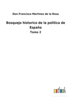 Bosquejo historico de la polìtica de España: Tomo 2 3752487836 Book Cover