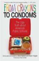From Crayons to Condoms: The Ugly Truth About America's Public Schools 0979267110 Book Cover