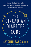 The Circadian Diabetes Solution: Prevent and Reverse Prediabetes and Type 2 Diabetes with Intermittent Fasting and Optimal Daily Habits 0593231872 Book Cover