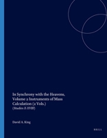 In Synchrony with the Heavens, Studies in Astronomical Timekeeping and Instrumentation in Medieval Islamic Civilization: Instruments of Mass Calculati ... (Islamic Philosophy, Theology, and Science) 900414188X Book Cover