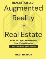 Augmented Reality in Real Estate: Real Estate in 3D: The AR Way Virtual Tours That Sell Real Estate, Reimagined Future of Real Estate Your Virtual Rea B0F5BBDD4G Book Cover