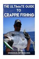 The Ultimate Guide to Crappie Fishing 1534846182 Book Cover