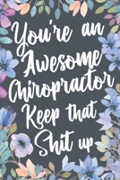 You're An Awesome Chiropractor Keep That Shit Up: Funny Joke Appreciation & Encouragement Gift Idea for Chiropractors. Thank You Gag Notebook Journal & Sketch Diary Present. 1699544298 Book Cover