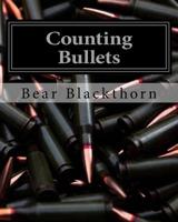 Counting Bullets: A story not about surviving the apocalypse, but what comes next once you are safe. Following the tales of Nick, a man willing to do almost any job in this new world. 1725824744 Book Cover
