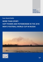More Than Sport: Soft Power and Potemkinism in the 2018 Men's Football World Cup in Russia 3643803702 Book Cover