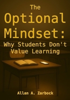 THE OPTIONAL MINDSET: WHY STUDENTS DON’T VALUE LEARNING B0FDX4ZF4L Book Cover