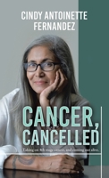 Cancer, Cancelled: Taking on 4Th Stage Cancer, and Coming out Alive. 1543773796 Book Cover
