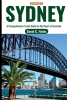 Discover Sydney (Pocket Travel Guide): A Comprehensive Travel Guide to the Heart of Australia B0CFDCGZDQ Book Cover