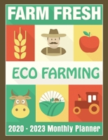 Farm Fresh Eco Farming 2020 - 2023 Four Year Monthly Planner: Calendar, Notebook and More 170817995X Book Cover